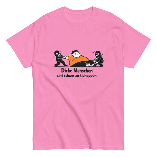 Dicke Menschen sind schwer zu kidnappen - Lustiges Unisex T-Shirt - SprücheKüche - Druckfrisch & frech