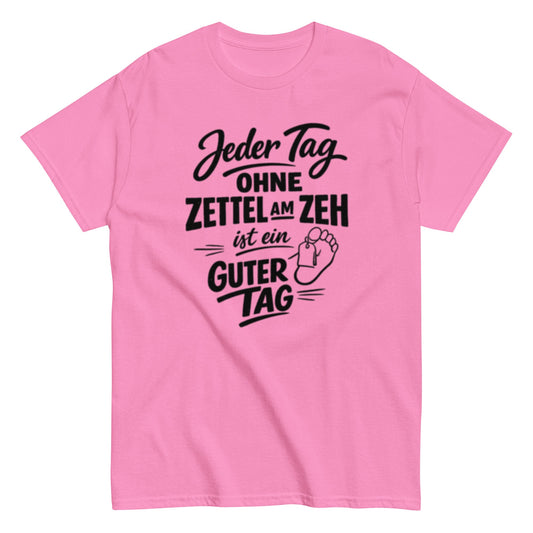 Ein Tag ohne Zettel am Zeh ist ein guter Tag - Lustiges Unisex T-Shirt - SprücheKüche - Druckfrisch & frech