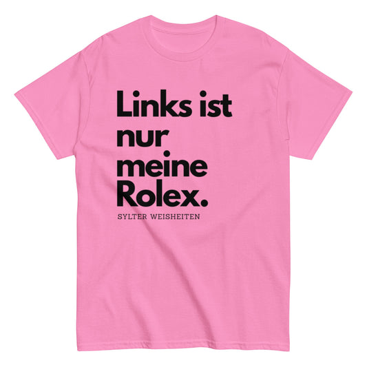 Links ist nur meine Rolex - Sylter Weisheiten - Lustiges Unisex T-Shirt - SprücheKüche - Druckfrisch & frech
