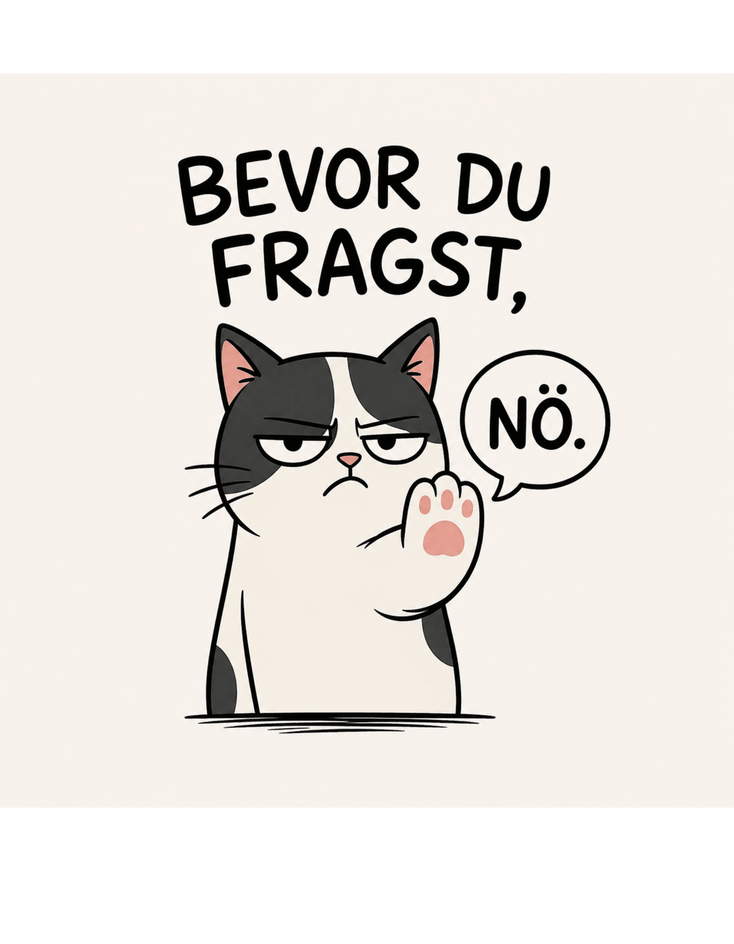 Lustiges Katzen T-Shirt „Bevor du fragst, Nö.“, Herren, Frauen, Unisex T-Shirt - SprücheKüche - Druckfrisch & frech