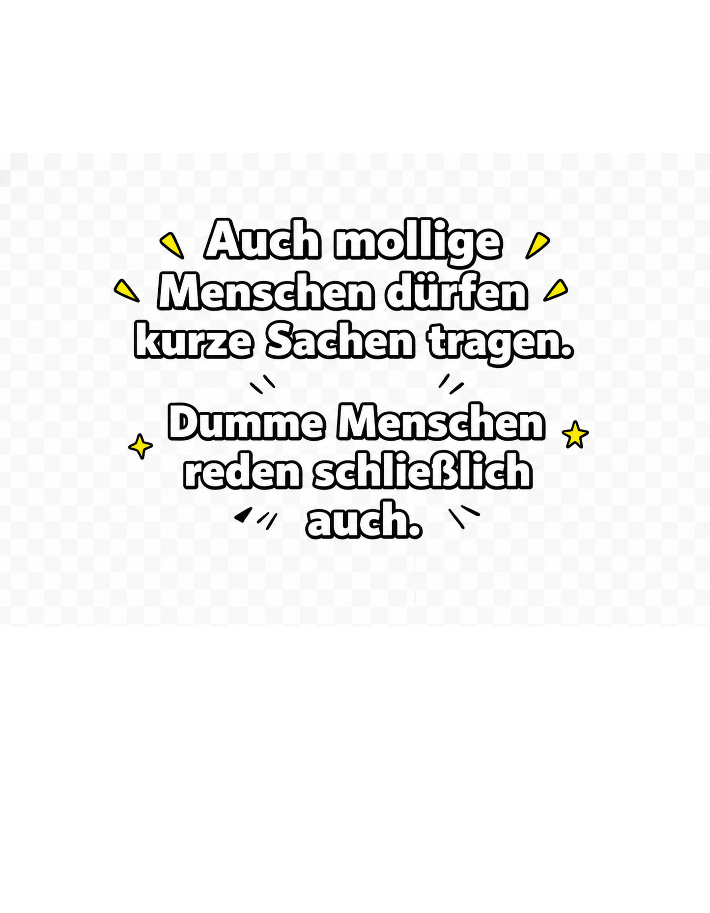 Lustiges Sprüche T-Shirt – Auch mollige Menschen dürfen kurze Sachen tragen – Sarkastisches Fun Shirt, Herren, Frauen, Unisex T-Shirt - SprücheKüche - Druckfrisch & frech