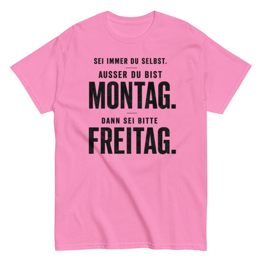 Sei du selbst, außer du bist Montag! - Lustiges Unisex T-Shirt - SprücheKüche - Druckfrisch & frech
