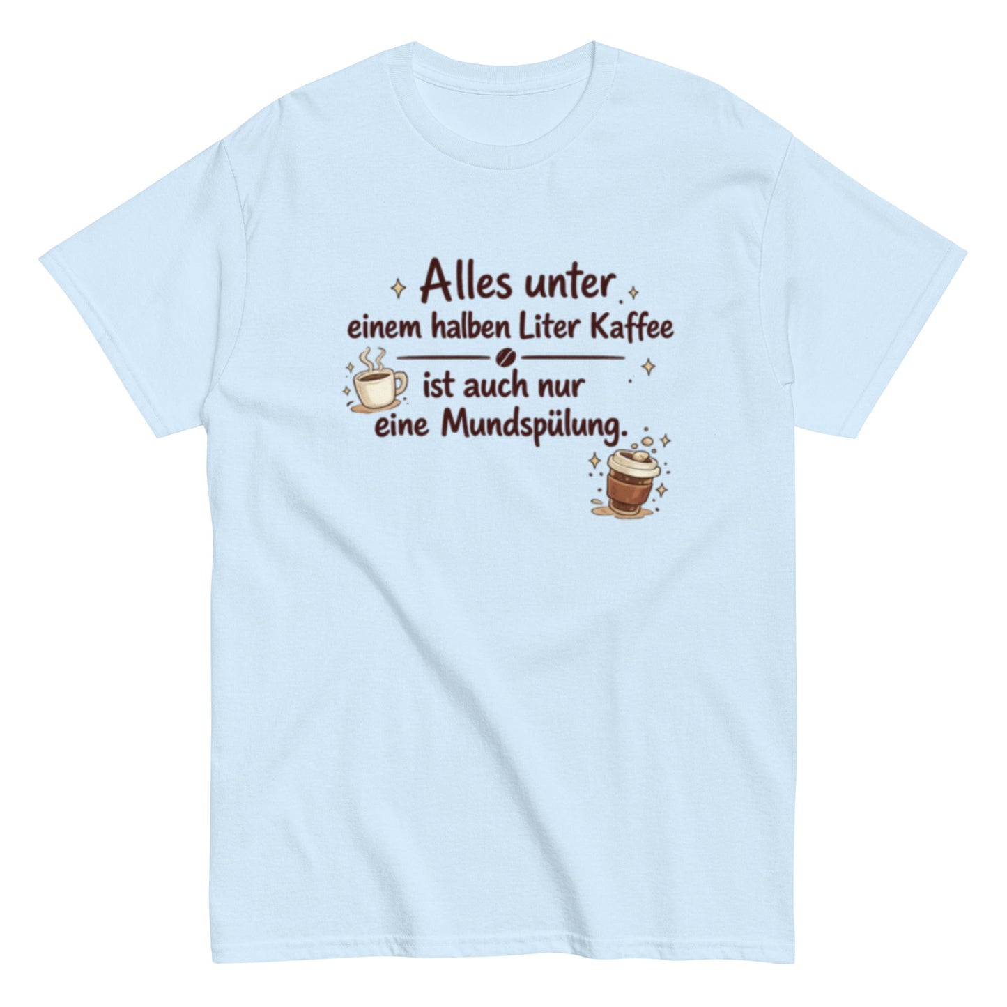 0,5 L KAFFEE nur MUNDSPÜLUNG? - Lustiges Herren T-Shirt - SprücheKüche - Druckfrisch & frech