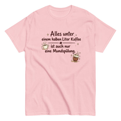 0,5 L KAFFEE nur MUNDSPÜLUNG? - Lustiges Herren T-Shirt - SprücheKüche - Druckfrisch & frech