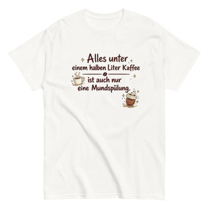 0,5 L KAFFEE nur MUNDSPÜLUNG? - Lustiges Herren T-Shirt - SprücheKüche - Druckfrisch & frech