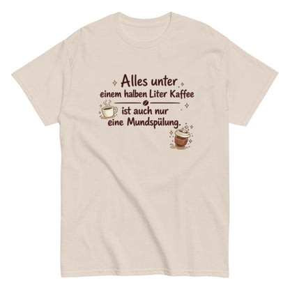 0,5 L KAFFEE nur MUNDSPÜLUNG? - Lustiges Herren T-Shirt - SprücheKüche - Druckfrisch & frech