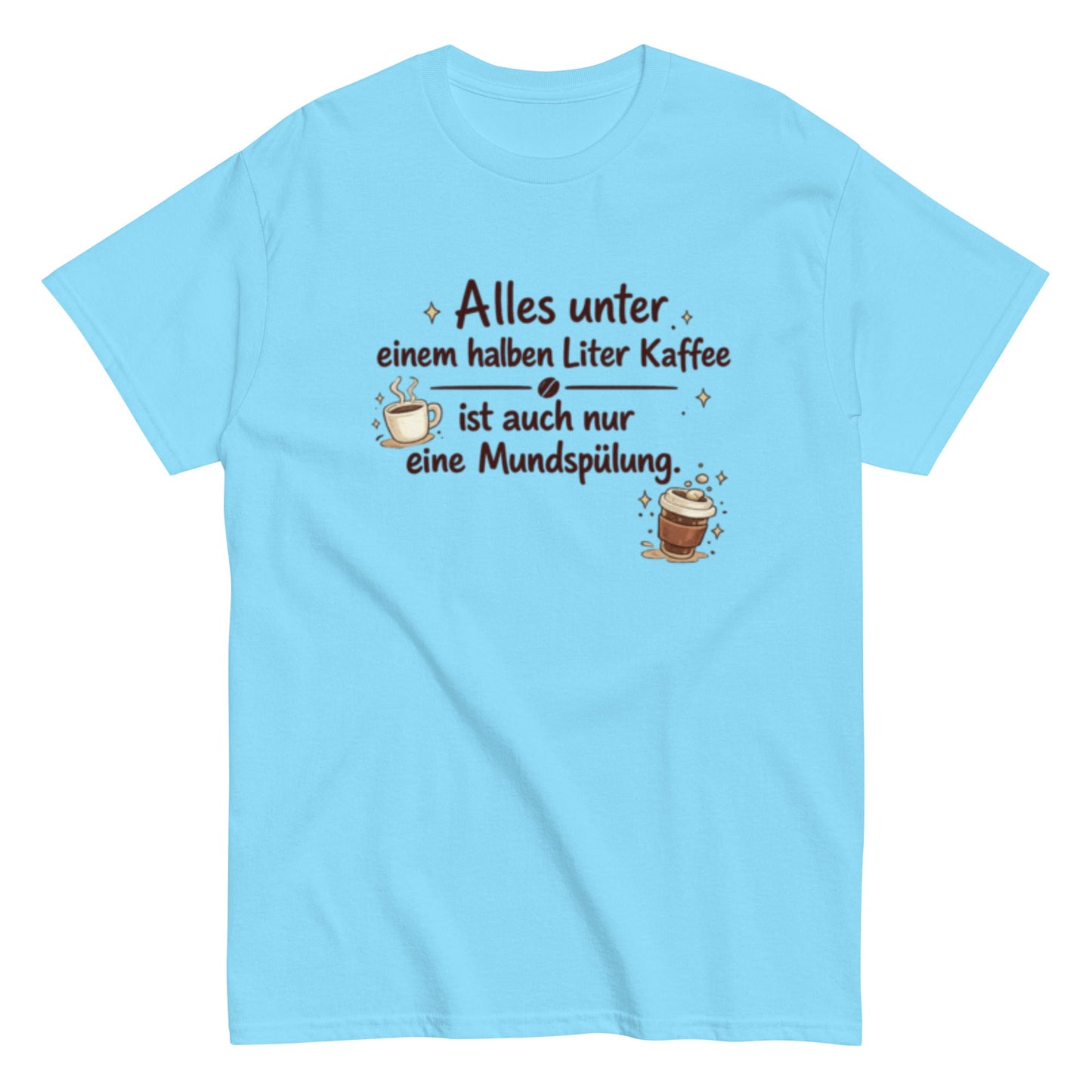 0,5 L KAFFEE nur MUNDSPÜLUNG? - Lustiges Herren T-Shirt - SprücheKüche - Druckfrisch & frech