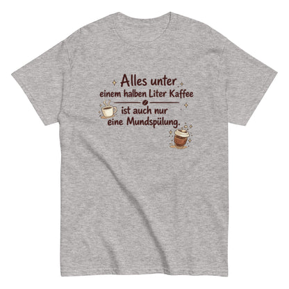 0,5 L KAFFEE nur MUNDSPÜLUNG? - Lustiges Herren T-Shirt - SprücheKüche - Druckfrisch & frech