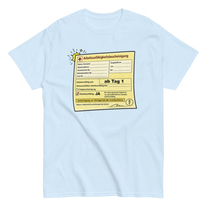 Arbeitsunfähigkeitsbescheinigung ab Tag 1 - Lustiges Unisex T-Shirt - SprücheKüche - Druckfrisch & frech