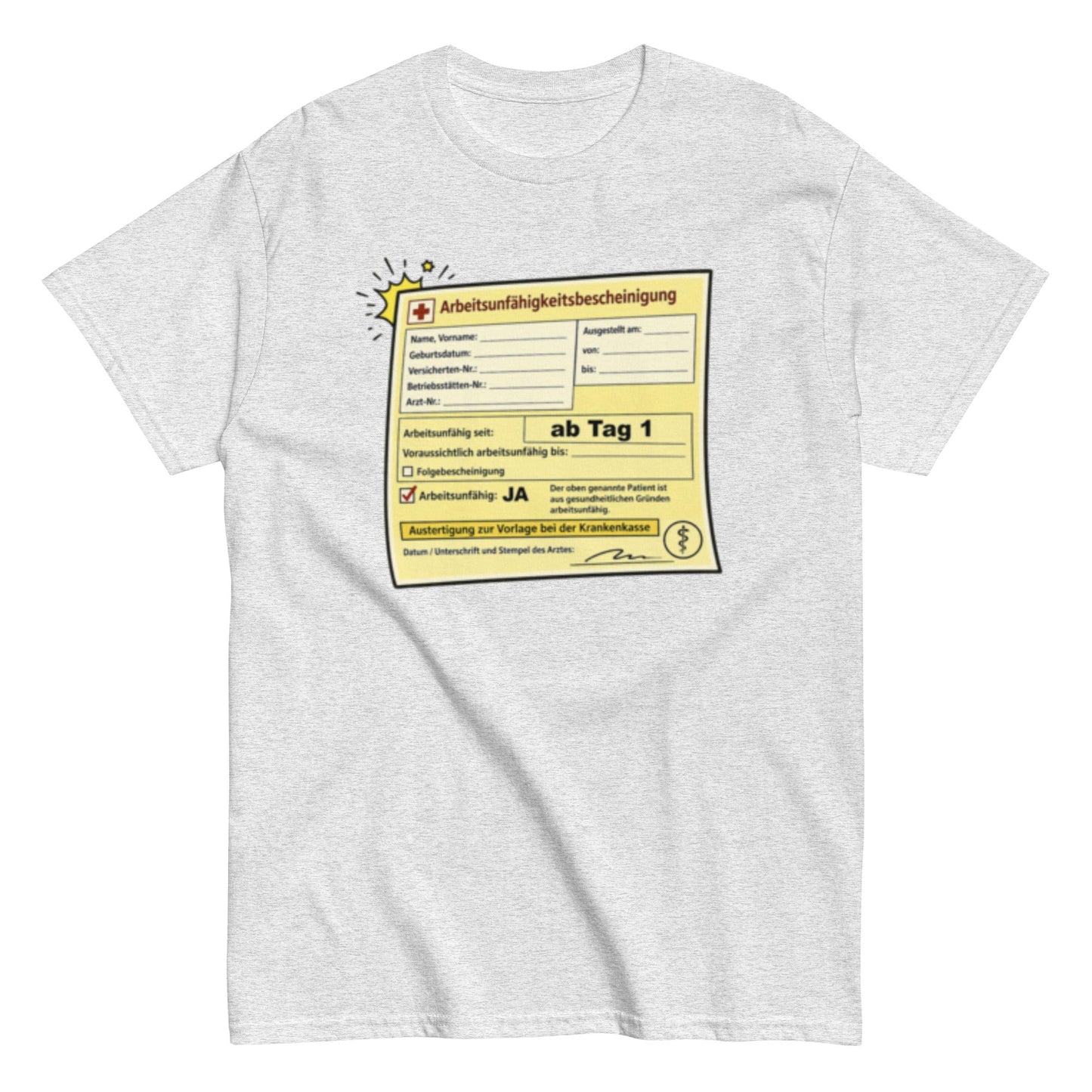 Arbeitsunfähigkeitsbescheinigung ab Tag 1 - Lustiges Unisex T-Shirt - SprücheKüche - Druckfrisch & frech