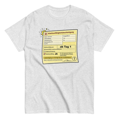 Arbeitsunfähigkeitsbescheinigung ab Tag 1 - Lustiges Unisex T-Shirt - SprücheKüche - Druckfrisch & frech