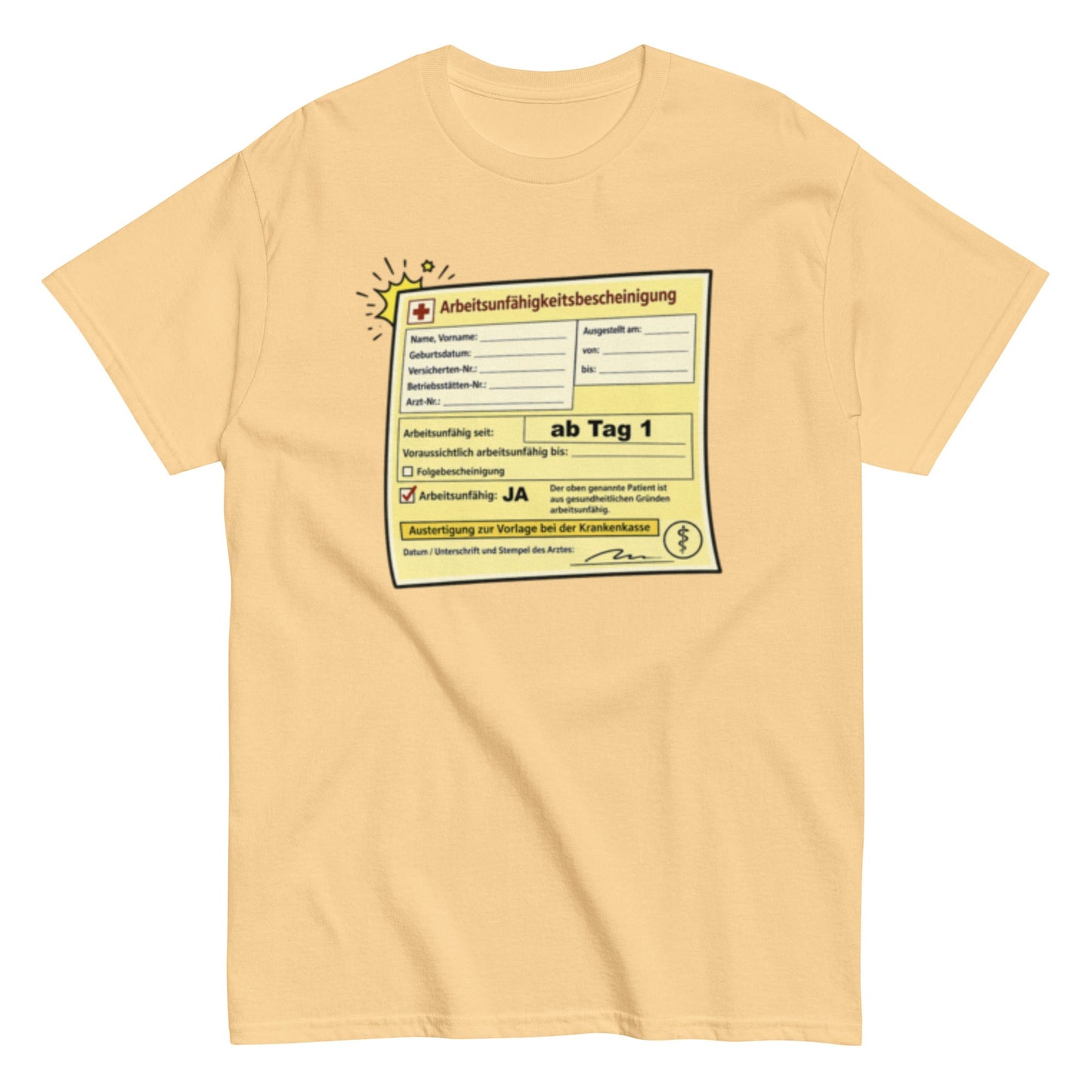 Arbeitsunfähigkeitsbescheinigung ab Tag 1 - Lustiges Unisex T-Shirt - SprücheKüche - Druckfrisch & frech