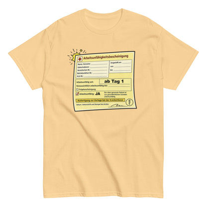 Arbeitsunfähigkeitsbescheinigung ab Tag 1 - Lustiges Unisex T-Shirt - SprücheKüche - Druckfrisch & frech