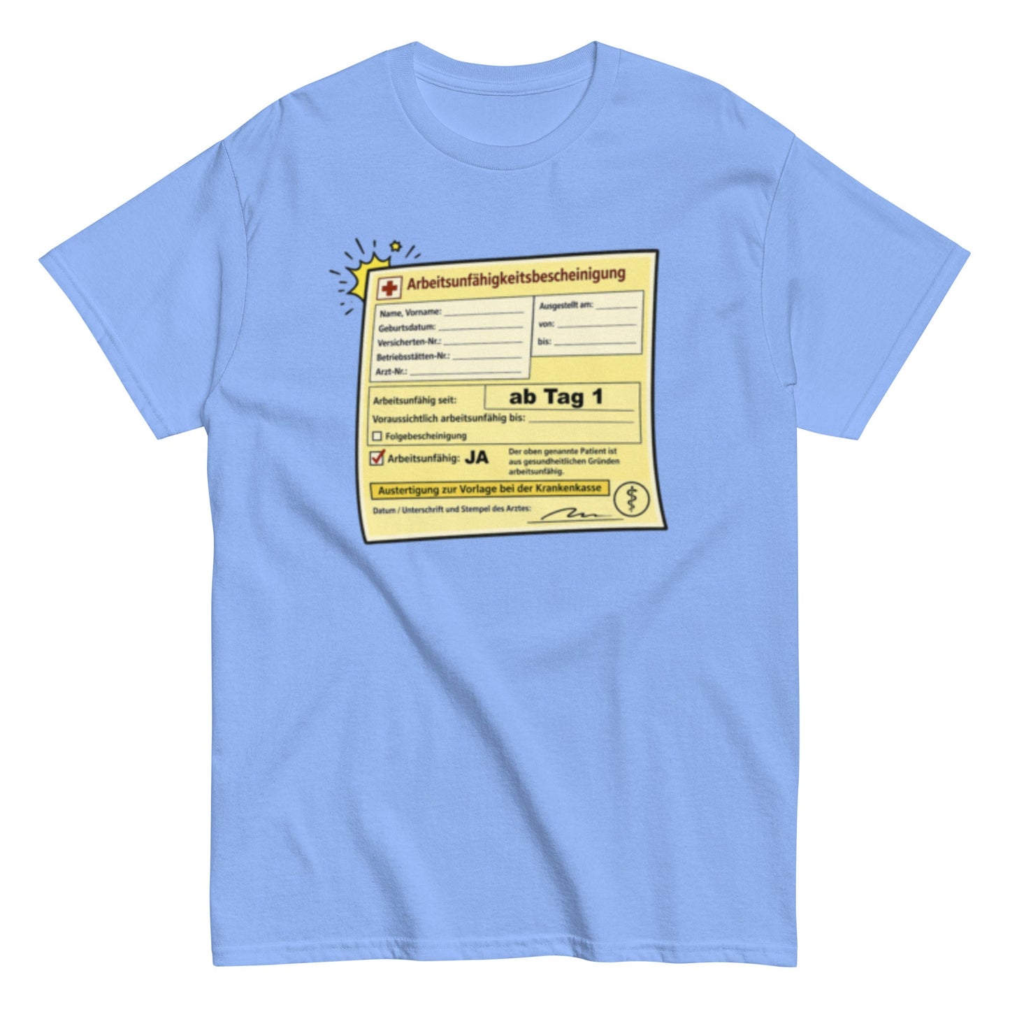 Arbeitsunfähigkeitsbescheinigung ab Tag 1 - Lustiges Unisex T-Shirt - SprücheKüche - Druckfrisch & frech