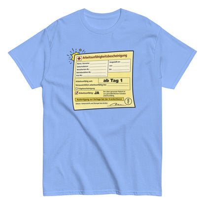 Arbeitsunfähigkeitsbescheinigung ab Tag 1 - Lustiges Unisex T-Shirt - SprücheKüche - Druckfrisch & frech