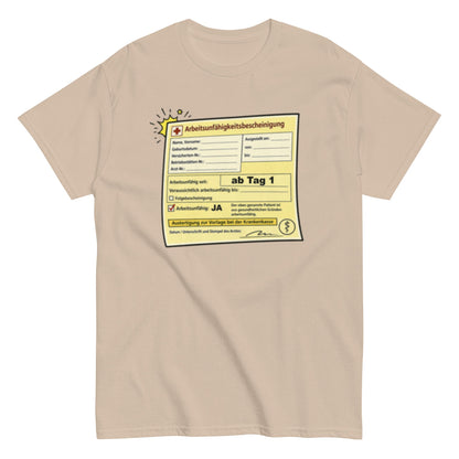 Arbeitsunfähigkeitsbescheinigung ab Tag 1 - Lustiges Unisex T-Shirt - SprücheKüche - Druckfrisch & frech