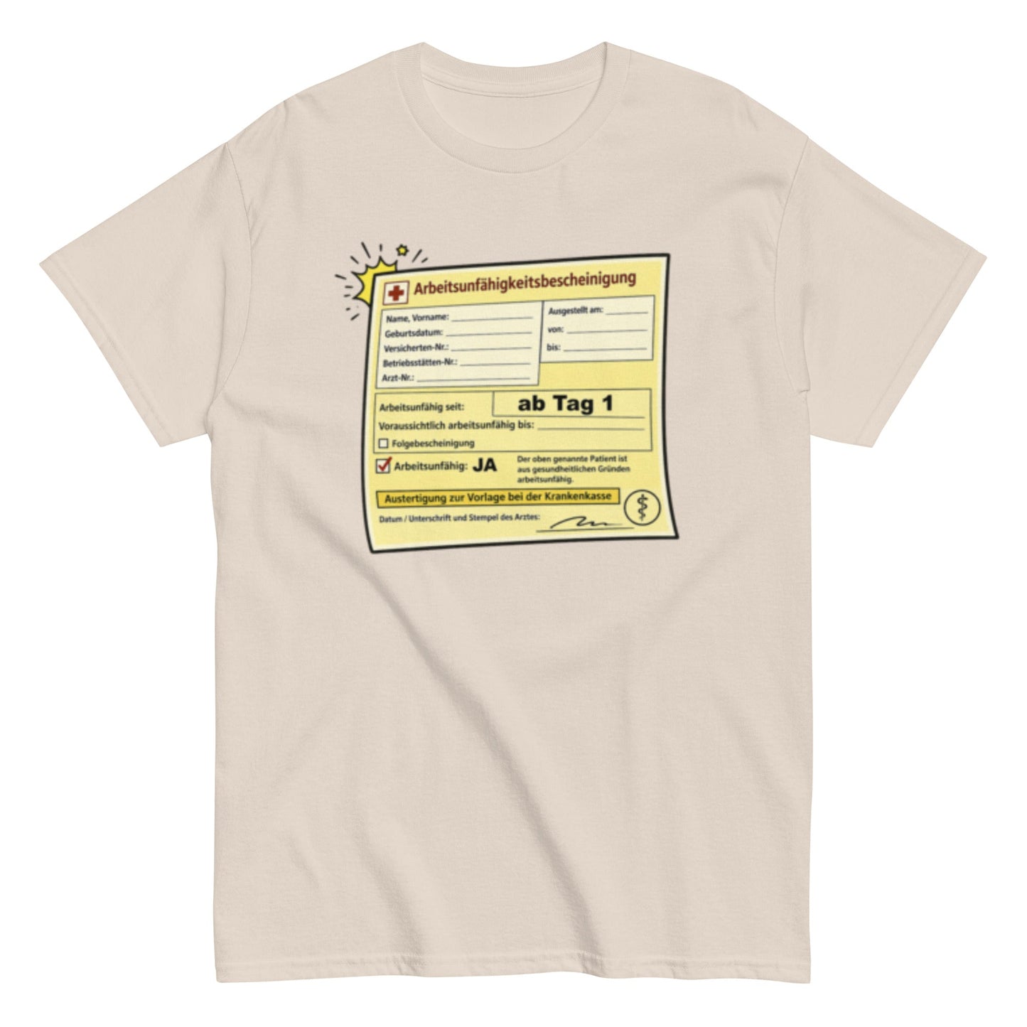 Arbeitsunfähigkeitsbescheinigung ab Tag 1 - Lustiges Unisex T-Shirt - SprücheKüche - Druckfrisch & frech