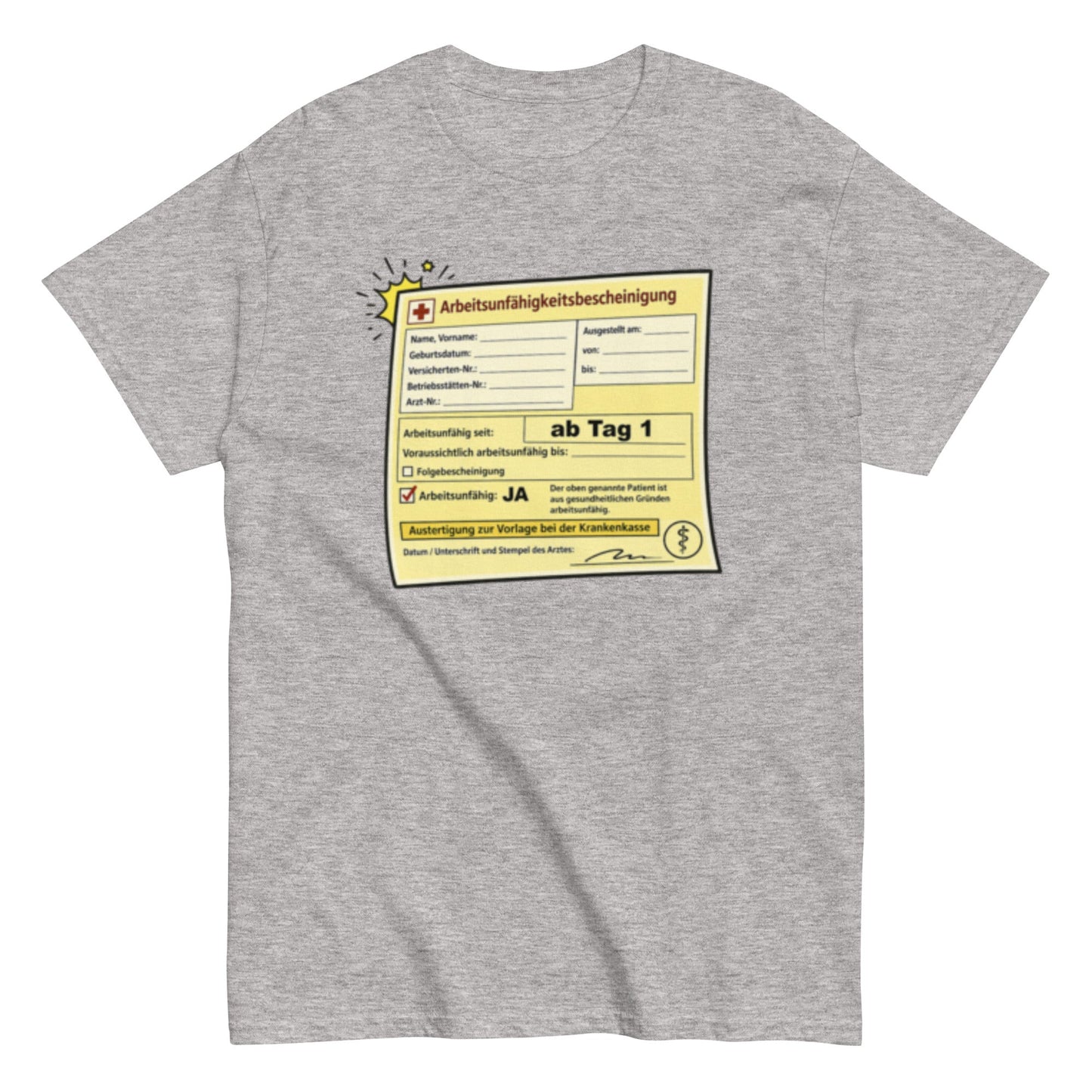 Arbeitsunfähigkeitsbescheinigung ab Tag 1 - Lustiges Unisex T-Shirt - SprücheKüche - Druckfrisch & frech