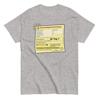 Arbeitsunfähigkeitsbescheinigung ab Tag 1 - Lustiges Unisex T-Shirt - SprücheKüche - Druckfrisch & frech