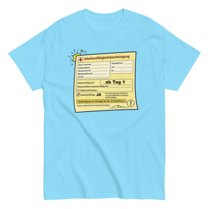 Arbeitsunfähigkeitsbescheinigung ab Tag 1 - Lustiges Unisex T-Shirt - SprücheKüche - Druckfrisch & frech