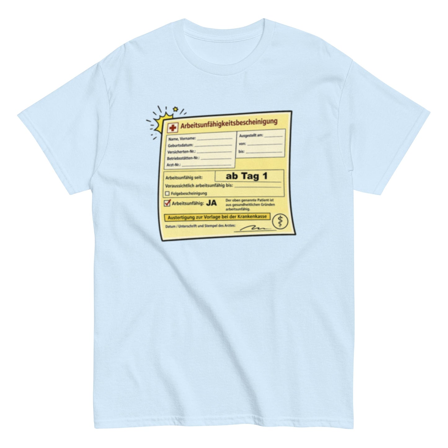 Arbeitsunfähigkeitsbescheinigung ab Tag 1 - Lustiges Unisex T-Shirt - SprücheKüche - Druckfrisch & frech
