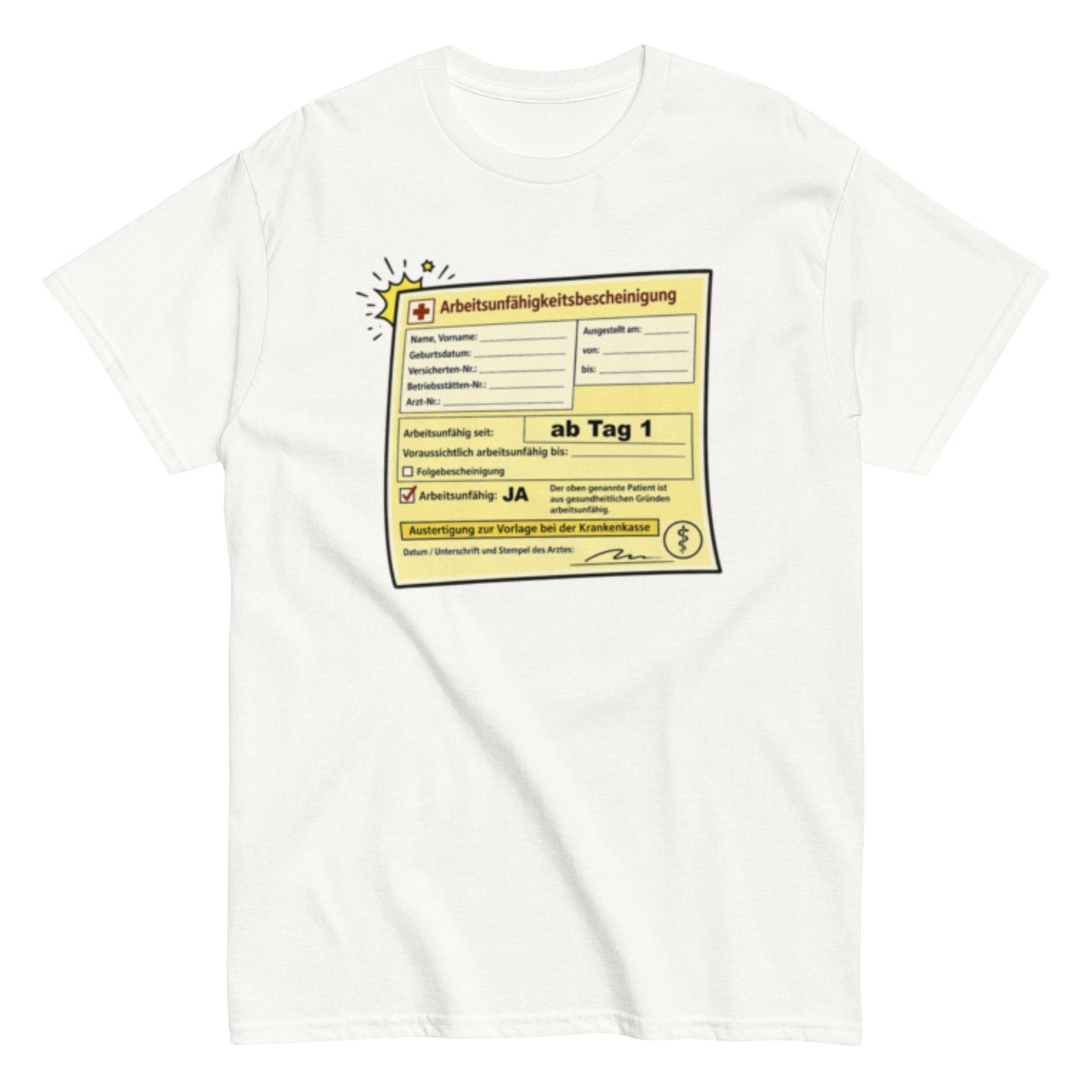 Arbeitsunfähigkeitsbescheinigung ab Tag 1 - Lustiges Unisex T-Shirt - SprücheKüche - Druckfrisch & frech