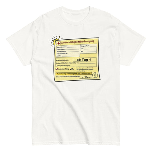 Arbeitsunfähigkeitsbescheinigung ab Tag 1 - Lustiges Unisex T-Shirt - SprücheKüche - Druckfrisch & frech
