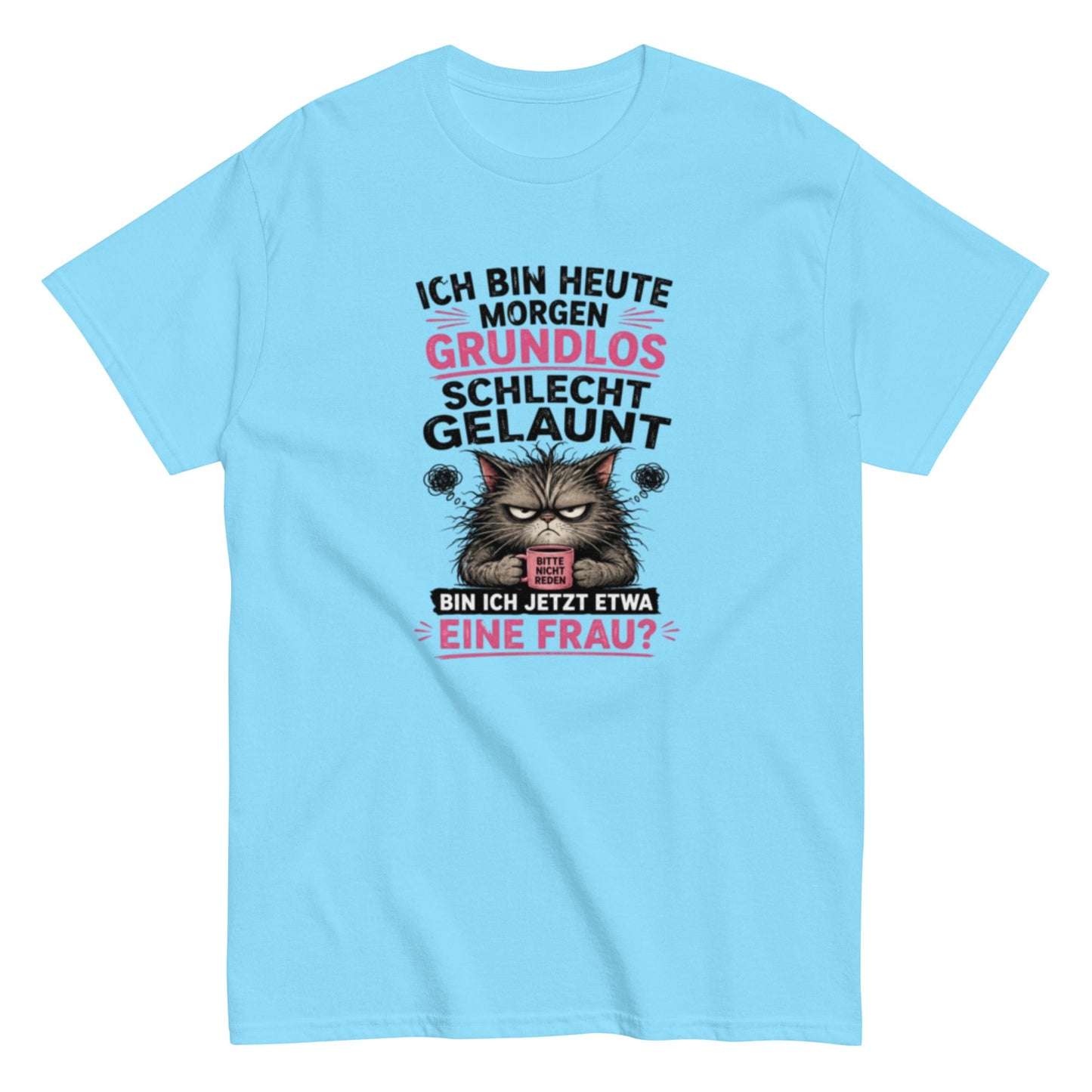 Bin ich etwa eine Frau - Lustiges Unisex T-Shirt - SprücheKüche - Druckfrisch & frech