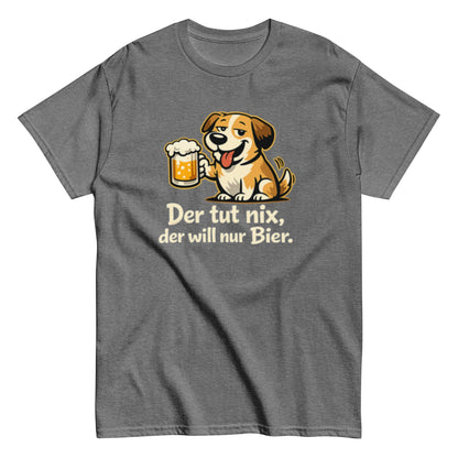 Der tut nix, der will nur Bier! - Lustiges Unisex T-Shirt - SprücheKüche - Druckfrisch & frech