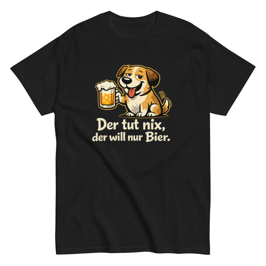 Der tut nix, der will nur Bier! - Lustiges Unisex T-Shirt - SprücheKüche - Druckfrisch & frech