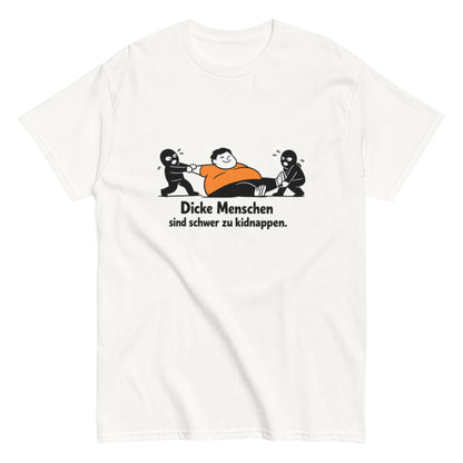 Dicke Menschen sind schwer zu kidnappen - Lustiges Unisex T-Shirt - SprücheKüche - Druckfrisch & frech