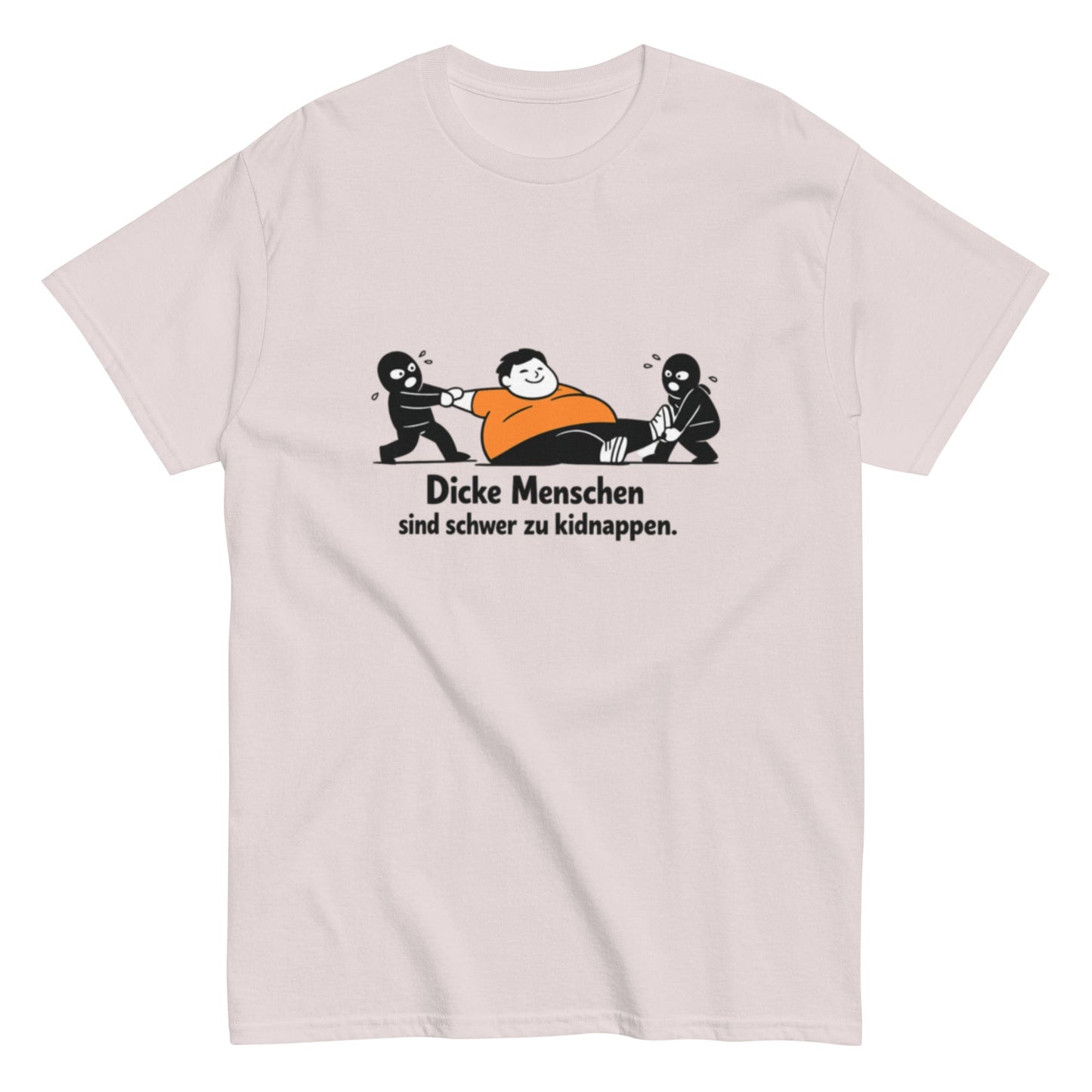 Dicke Menschen sind schwer zu kidnappen - Lustiges Unisex T-Shirt - SprücheKüche - Druckfrisch & frech