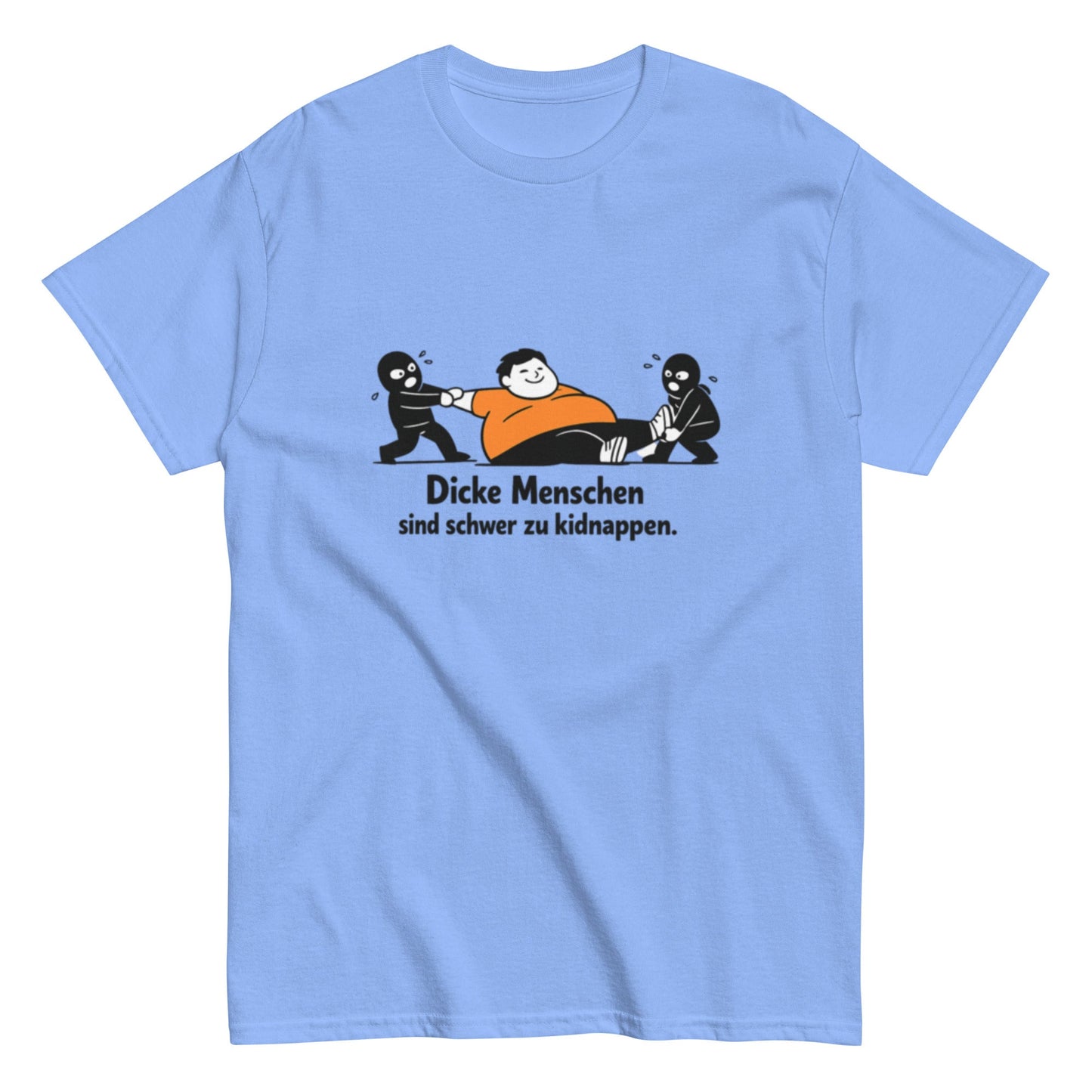 Dicke Menschen sind schwer zu kidnappen - Lustiges Unisex T-Shirt - SprücheKüche - Druckfrisch & frech