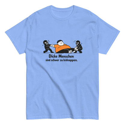 Dicke Menschen sind schwer zu kidnappen - Lustiges Unisex T-Shirt - SprücheKüche - Druckfrisch & frech