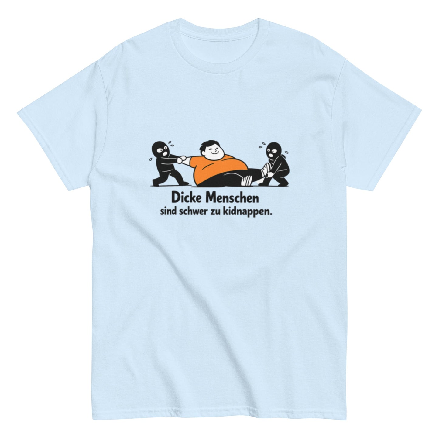 Dicke Menschen sind schwer zu kidnappen - Lustiges Unisex T-Shirt - SprücheKüche - Druckfrisch & frech