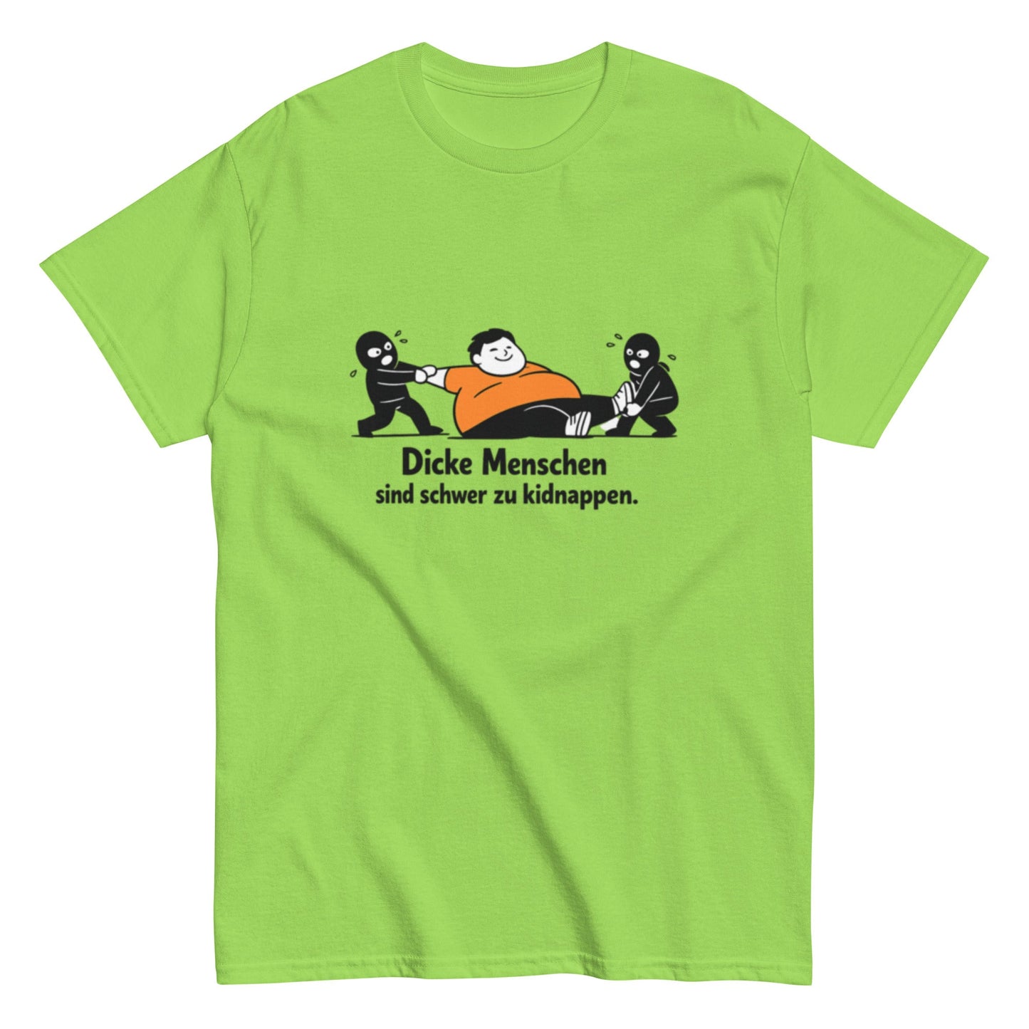 Dicke Menschen sind schwer zu kidnappen - Lustiges Unisex T-Shirt - SprücheKüche - Druckfrisch & frech