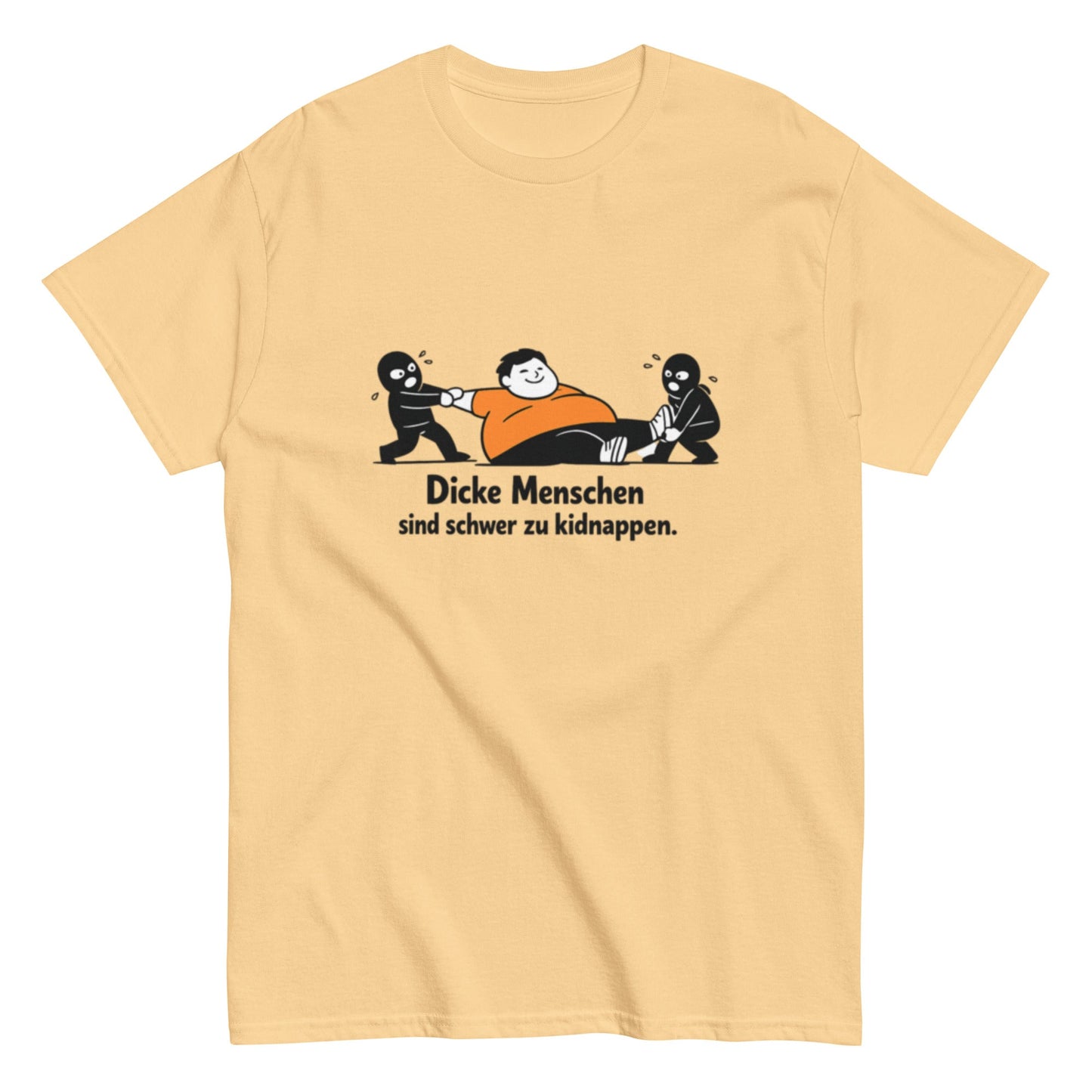 Dicke Menschen sind schwer zu kidnappen - Lustiges Unisex T-Shirt - SprücheKüche - Druckfrisch & frech