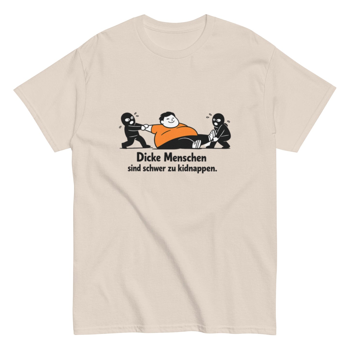 Dicke Menschen sind schwer zu kidnappen - Lustiges Unisex T-Shirt - SprücheKüche - Druckfrisch & frech