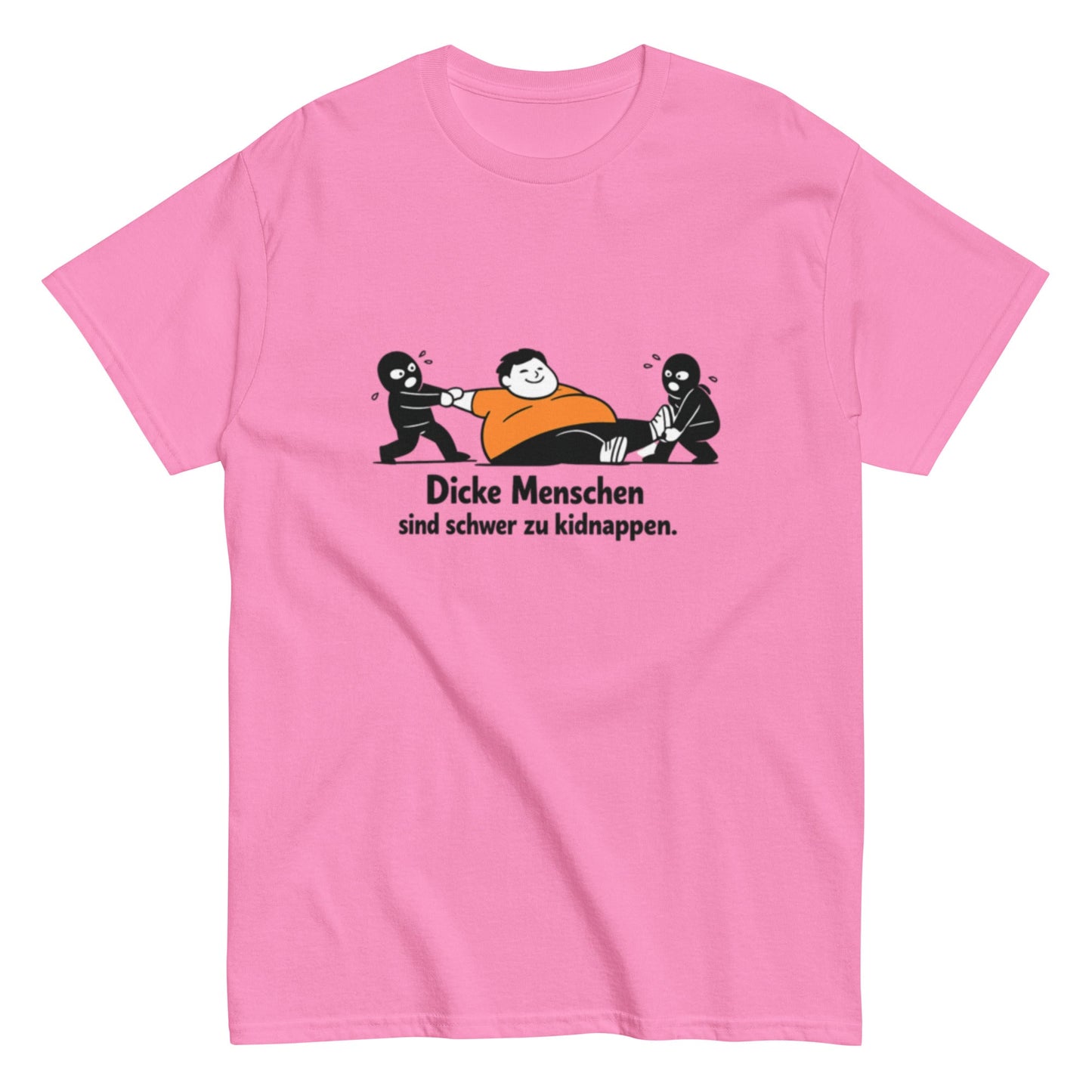 Dicke Menschen sind schwer zu kidnappen - Lustiges Unisex T-Shirt - SprücheKüche - Druckfrisch & frech
