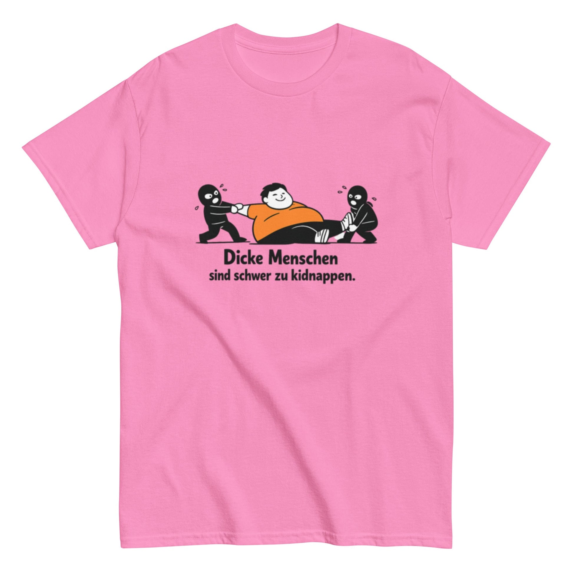 Dicke Menschen sind schwer zu kidnappen - Lustiges Unisex T-Shirt - SprücheKüche - Druckfrisch & frech