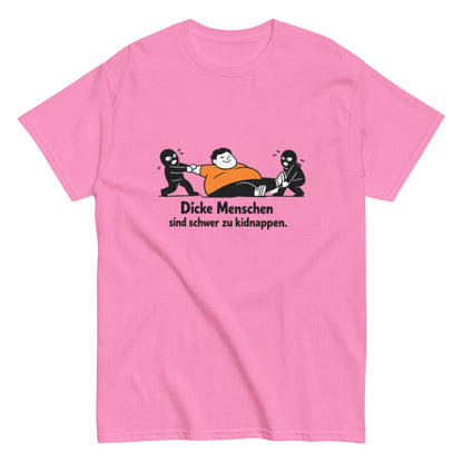Dicke Menschen sind schwer zu kidnappen - Lustiges Unisex T-Shirt - SprücheKüche - Druckfrisch & frech