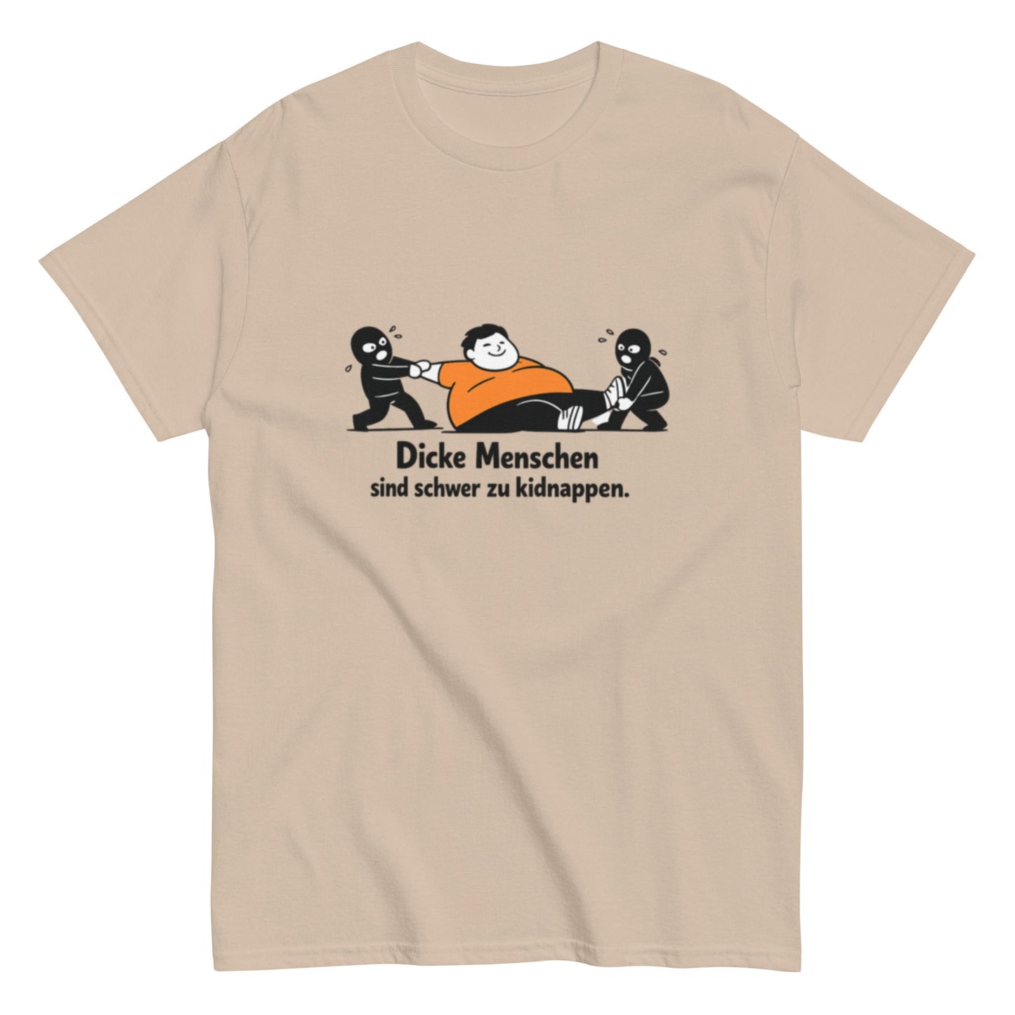 Dicke Menschen sind schwer zu kidnappen - Lustiges Unisex T-Shirt - SprücheKüche - Druckfrisch & frech
