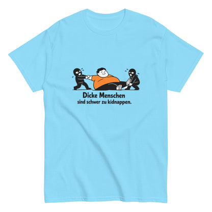 Dicke Menschen sind schwer zu kidnappen - Lustiges Unisex T-Shirt - SprücheKüche - Druckfrisch & frech