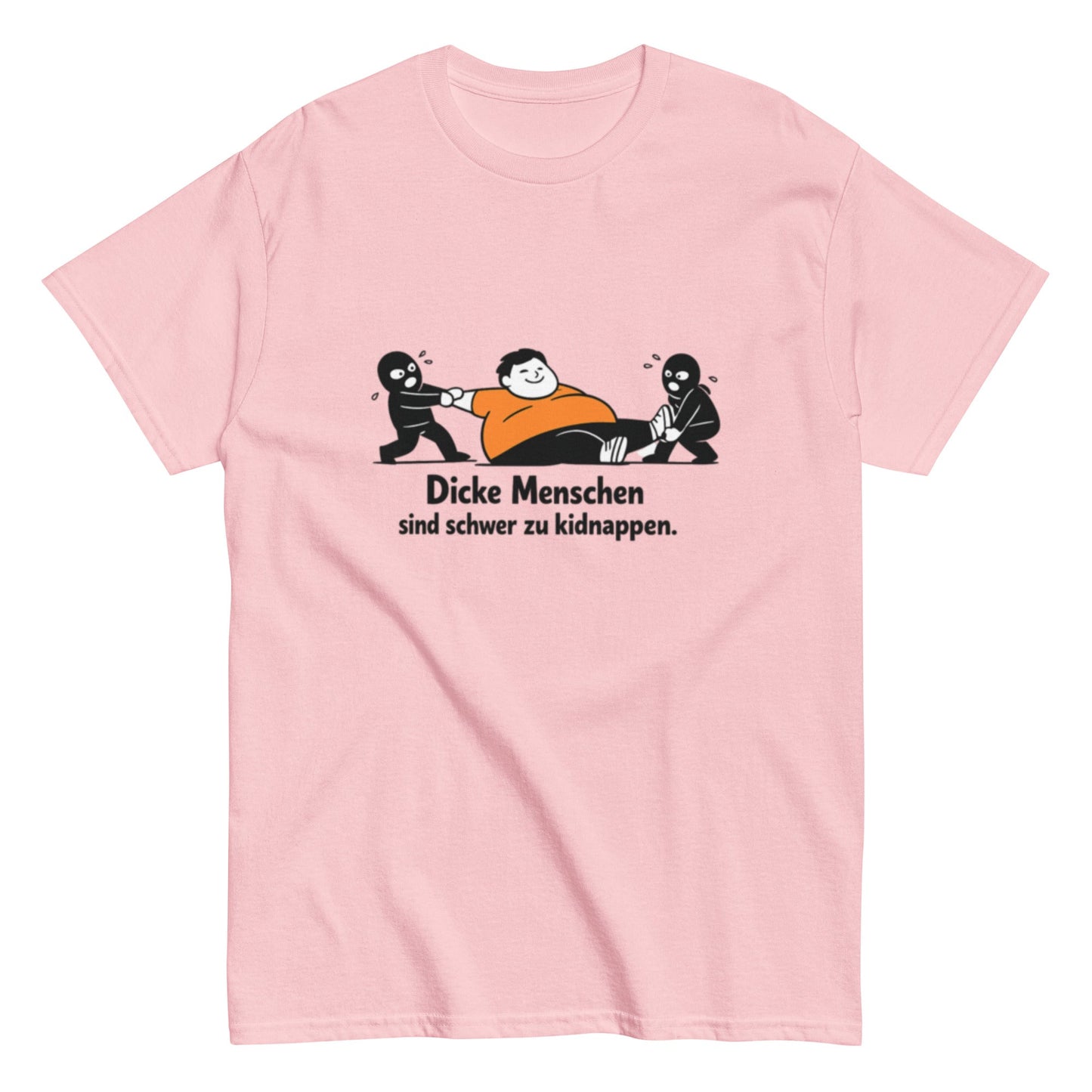 Dicke Menschen sind schwer zu kidnappen - Lustiges Unisex T-Shirt - SprücheKüche - Druckfrisch & frech