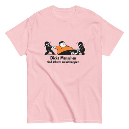 Dicke Menschen sind schwer zu kidnappen - Lustiges Unisex T-Shirt - SprücheKüche - Druckfrisch & frech