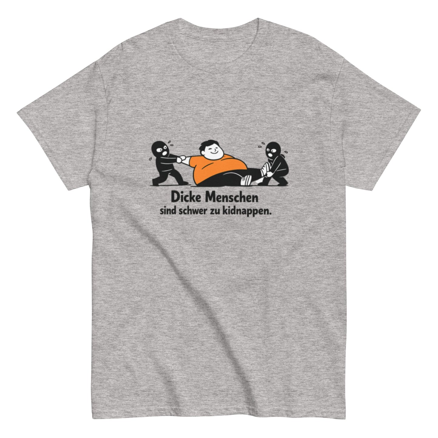 Dicke Menschen sind schwer zu kidnappen - Lustiges Unisex T-Shirt - SprücheKüche - Druckfrisch & frech