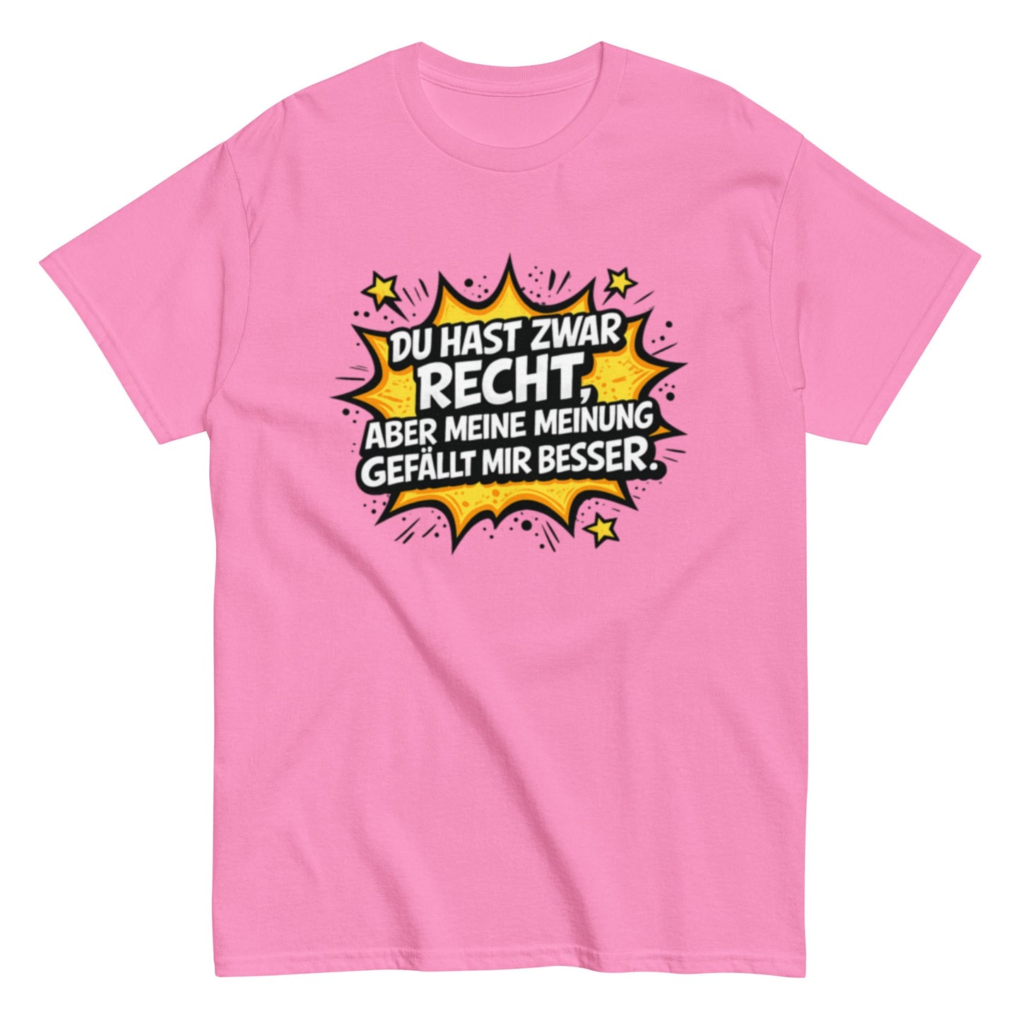 Du hast zwar Recht, aber deine Meinung gefällt mir besser - Lustiges Unisex T-Shirt - SprücheKüche - Druckfrisch & frech