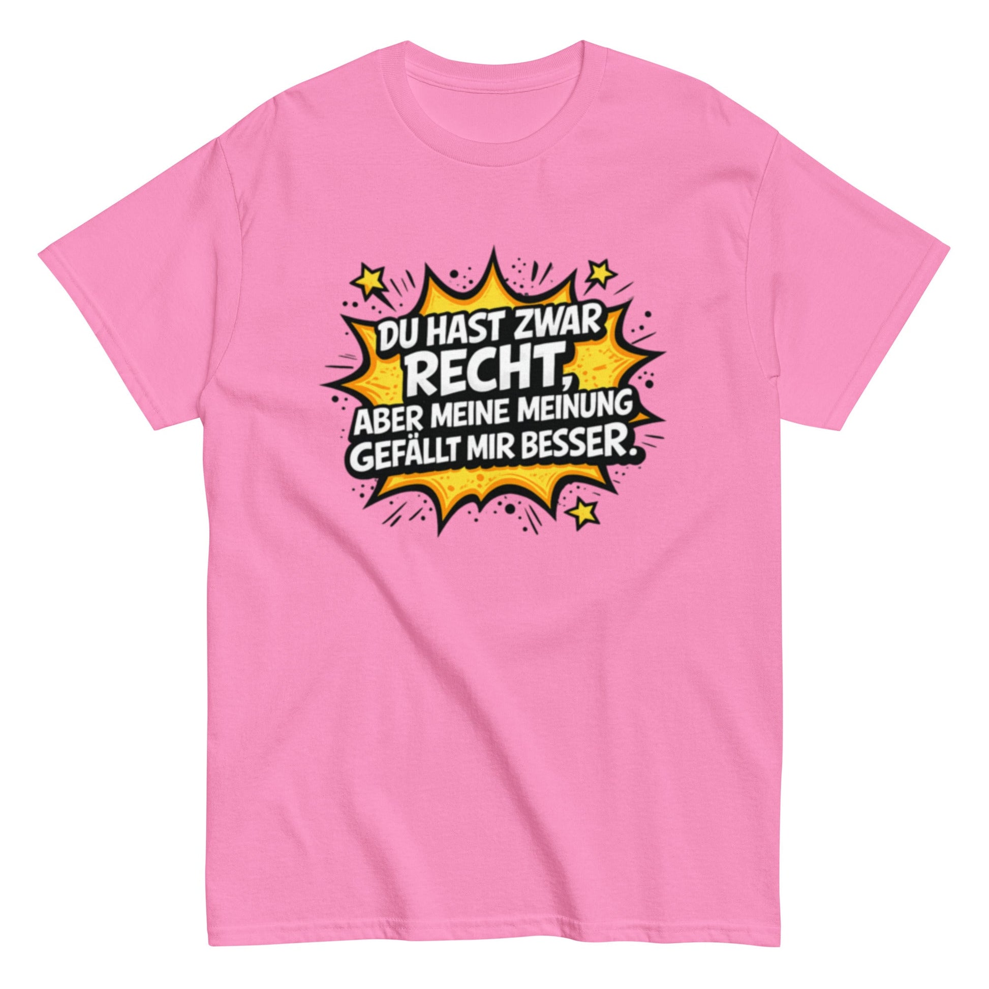 Du hast zwar Recht, aber deine Meinung gefällt mir besser - Lustiges Unisex T-Shirt - SprücheKüche - Druckfrisch & frech