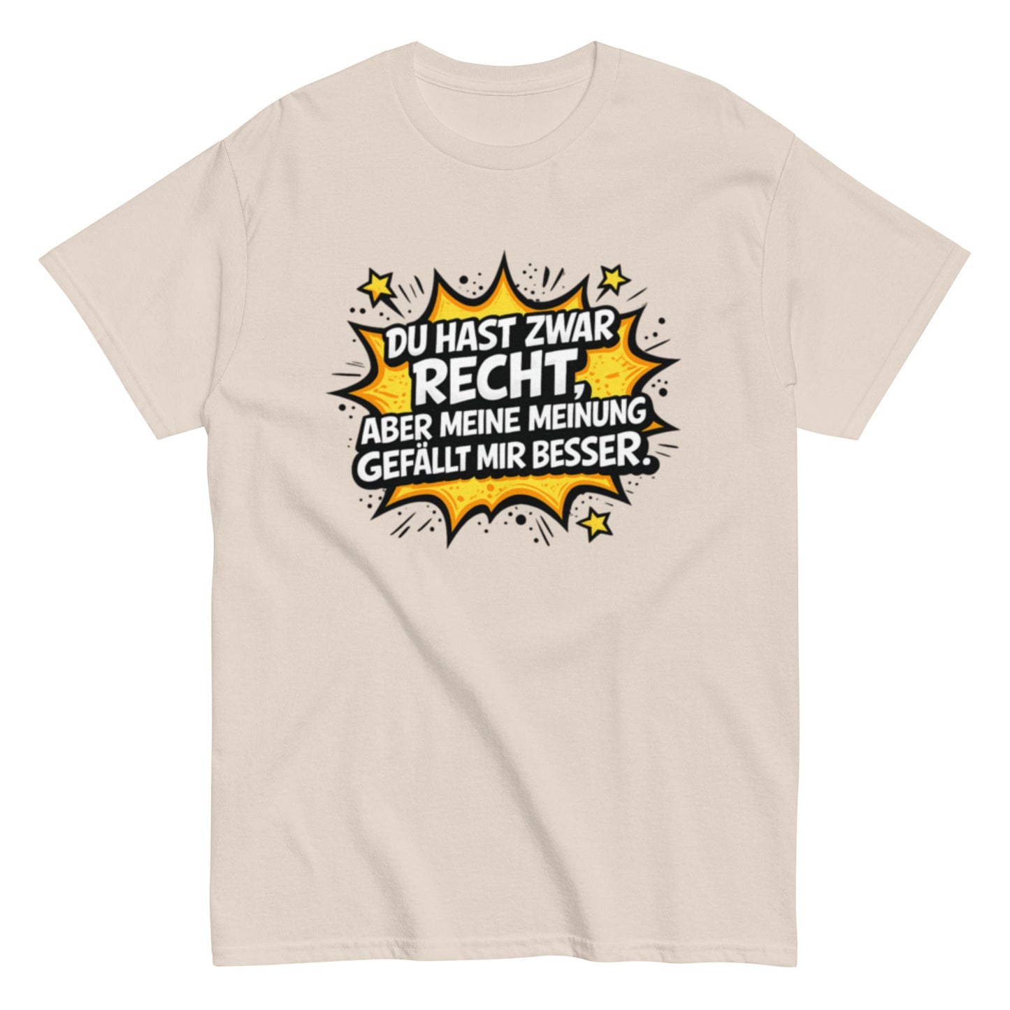 Du hast zwar Recht, aber deine Meinung gefällt mir besser - Lustiges Unisex T-Shirt - SprücheKüche - Druckfrisch & frech