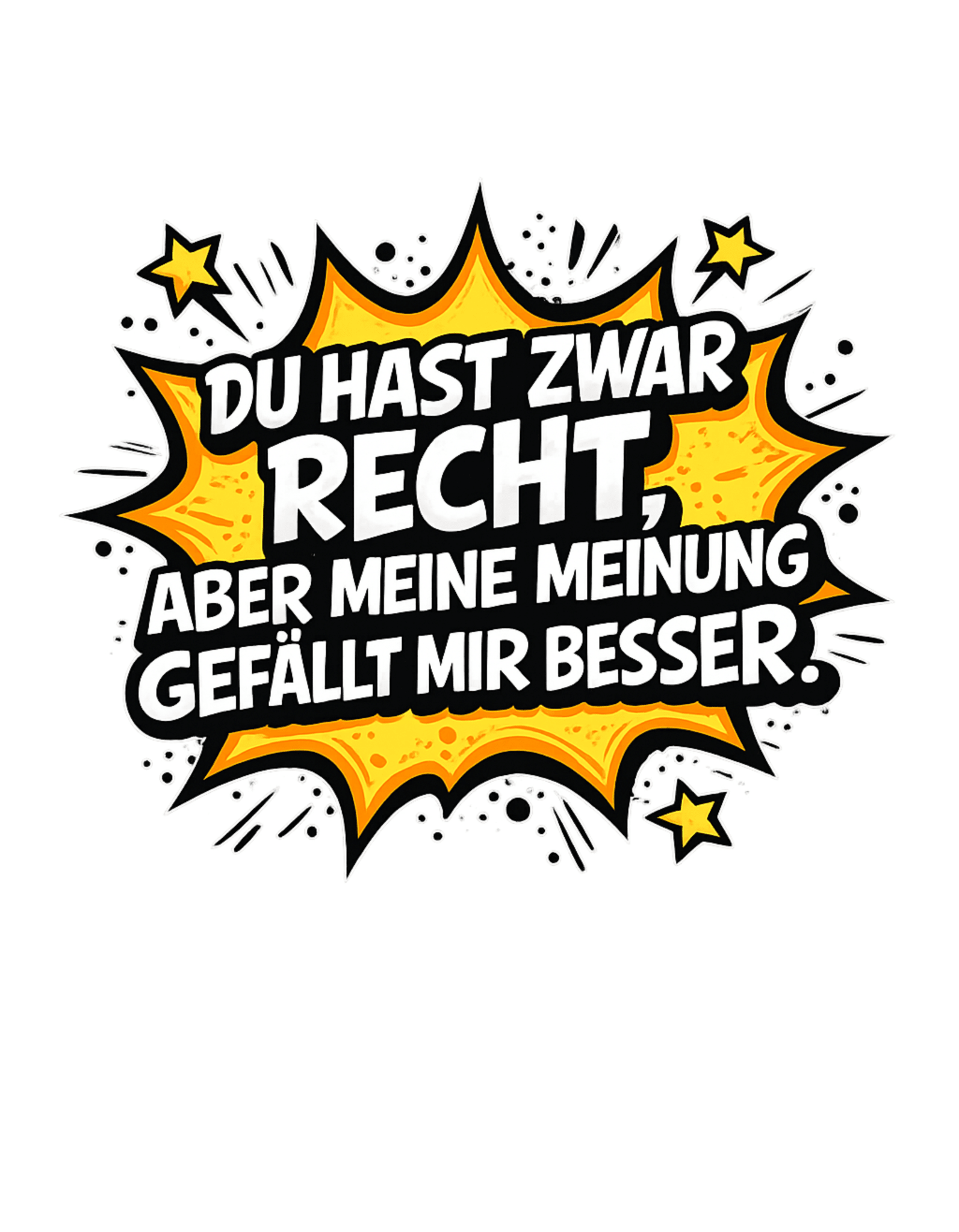 Du hast zwar Recht, aber deine Meinung gefällt mir besser - Lustiges Unisex T-Shirt - SprücheKüche - Druckfrisch & frech